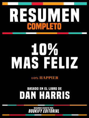 cover image of Resumen Completo--10% Mas Feliz (10% Happier)--Basado En El Libro De Dan Harris
